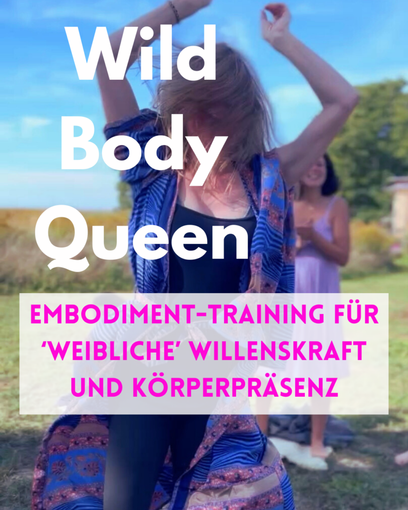 WILD BODY QUEEN – Embodiment-Training für weibliche Willenkraft und Körperpräsenz