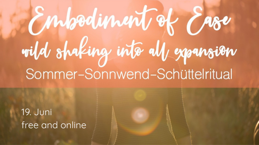 Embodiment of Ease – Sonnwend-Schüttelritual – free and online